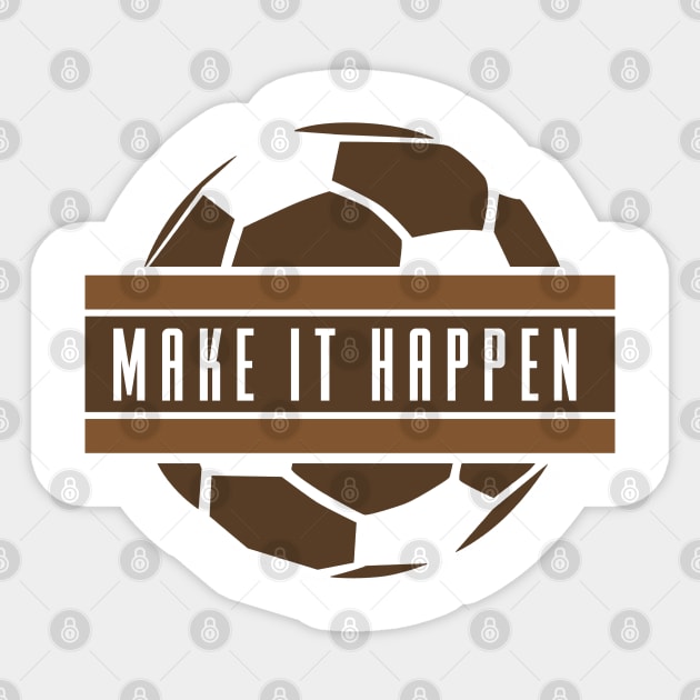 Make It Happen - Soccer Sticker by D3Apparels